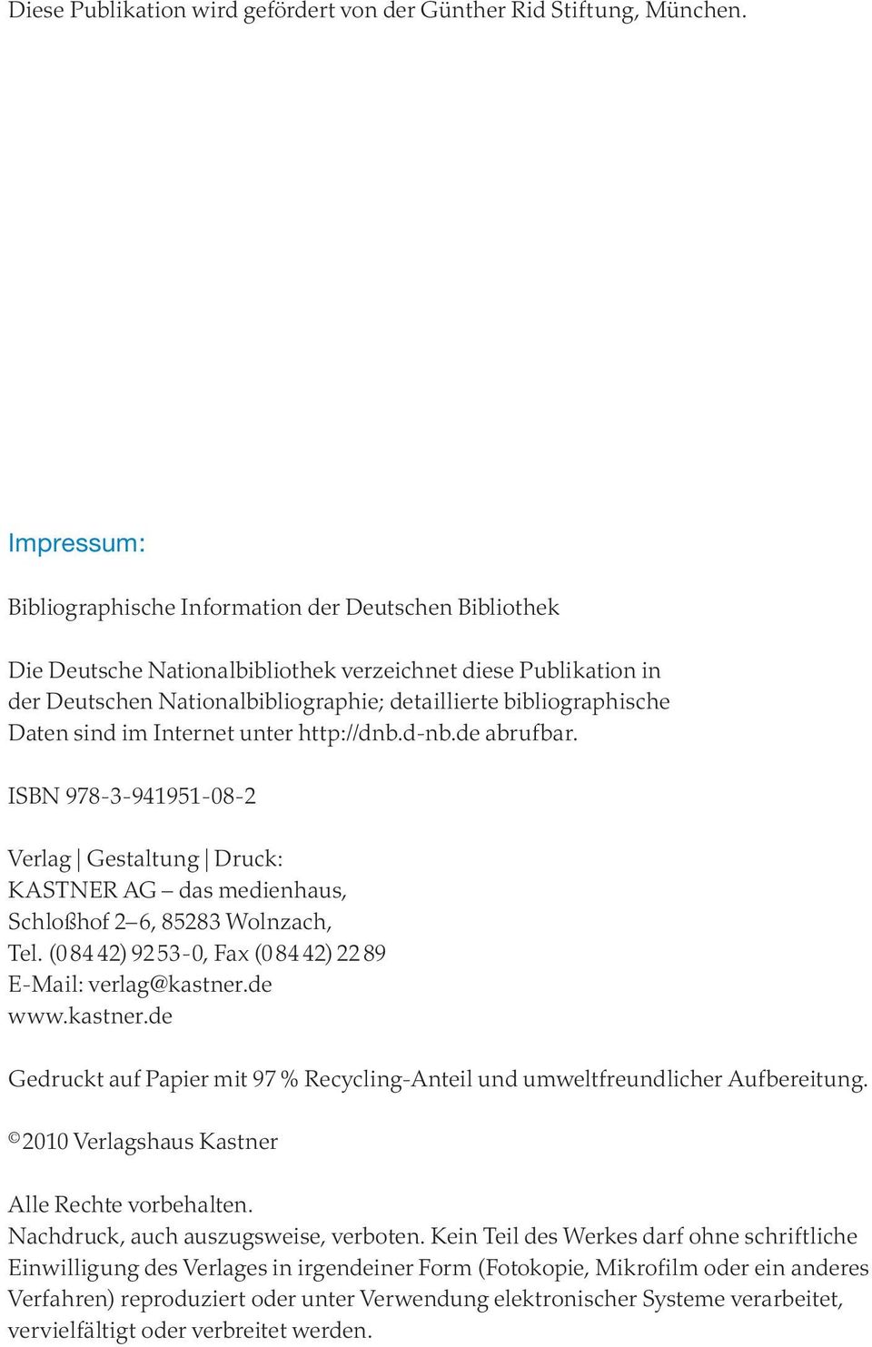 Daten sind im Internet unter http://dnb.d-nb.de abrufbar. ISBN 978-3-941951-08-2 Verlag Gestaltung Druck: KASTNER AG das medienhaus, Schloßhof 2 6, 85283 Wolnzach, Tel.