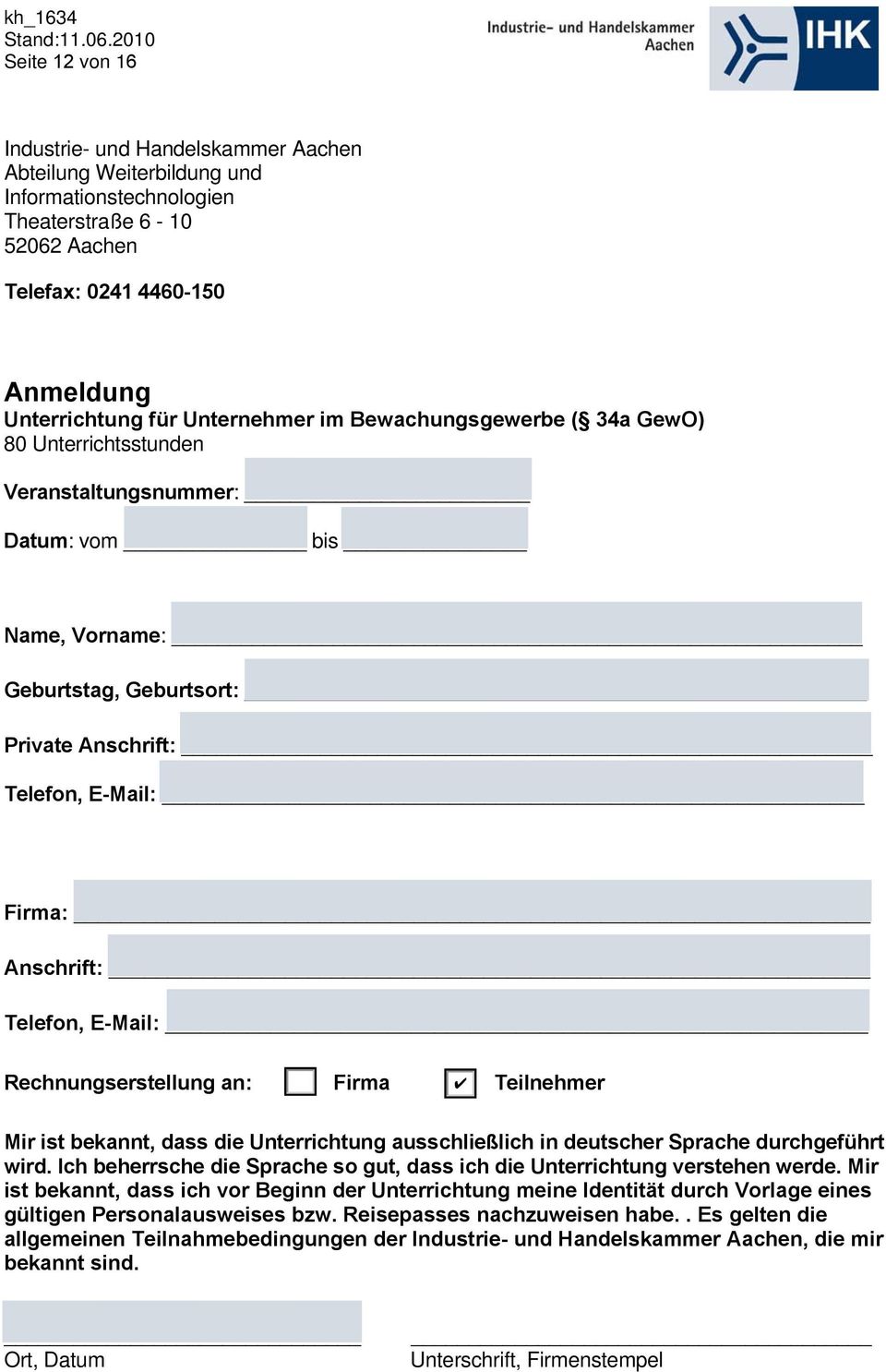 E-Mail: Rechnungserstellung an: [ ] Firma [ ] Teilnehmer Mir ist bekannt, dass die Unterrichtung ausschließlich in deutscher Sprache durchgeführt wird.