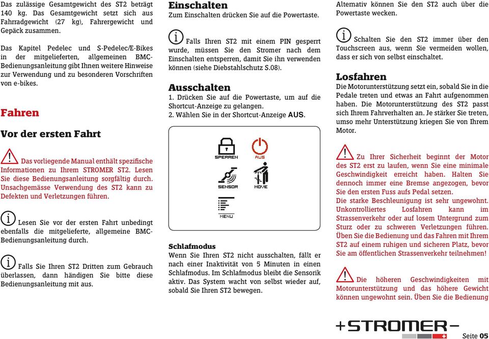 Fahren Vor der ersten Fahrt Das vorlegende Manual enthält spezfsche Informatonen zu Ihrem STROMER ST2. Lesen Se dese Bedenungsanletung sorgfältg durch.