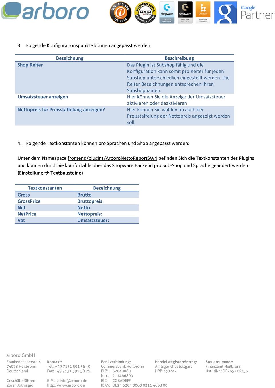 Hier können Sie die Anzeige der Umsatzsteuer aktivieren oder deaktivieren Hier können Sie wählen ob auch bei Preisstaffelung der Nettopreis angezeigt werden soll. 4.