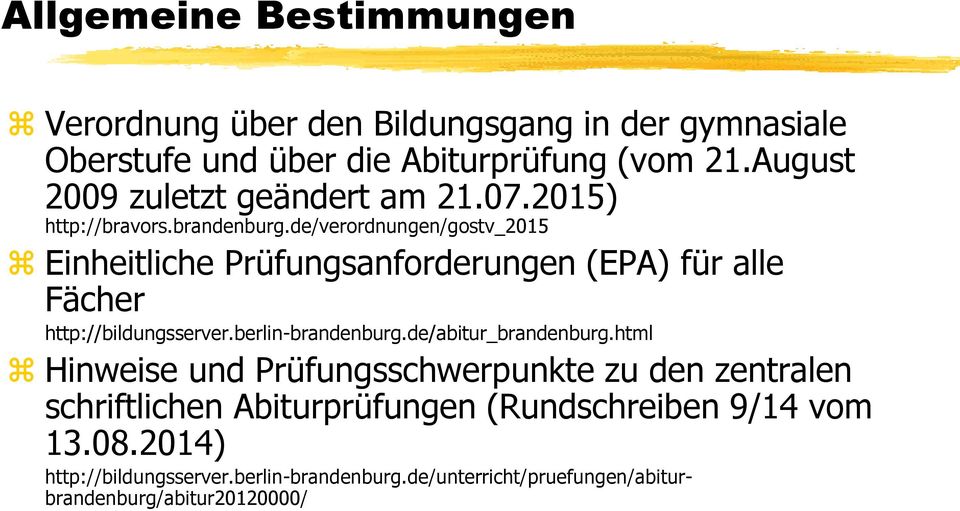 de/verordnungen/gostv_2015 Einheitliche Prüfungsanforderungen (EPA) für alle Fächer http://bildungsserver.berlin-brandenburg.