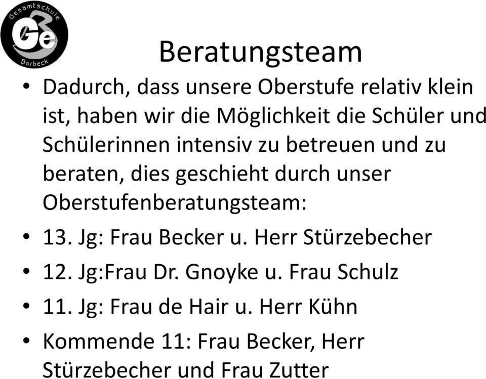 Oberstufenberatungsteam: 13. Jg: Frau Becker u. Herr Stürzebecher 12. Jg:FrauDr. Gnoykeu.