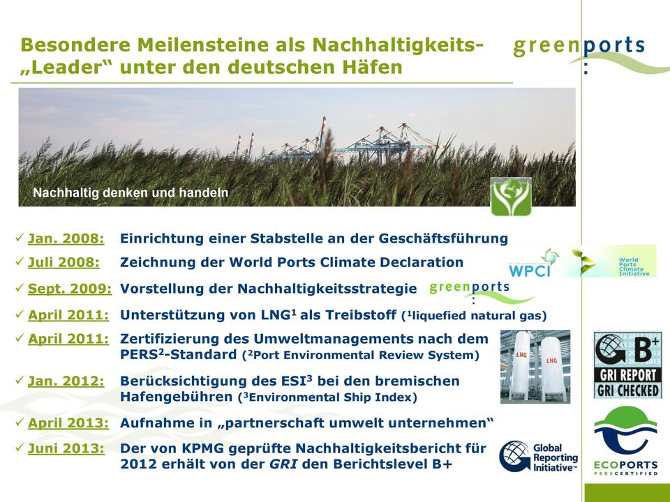 2009: Vorstellung der Nachhaltigkeitsstrategie April 2011: Unterstützung von LNG 1 als Treibstoff ( 1 liquefied natural gas) April 2011: Zertifizierung des Umweltmanagements nach dem