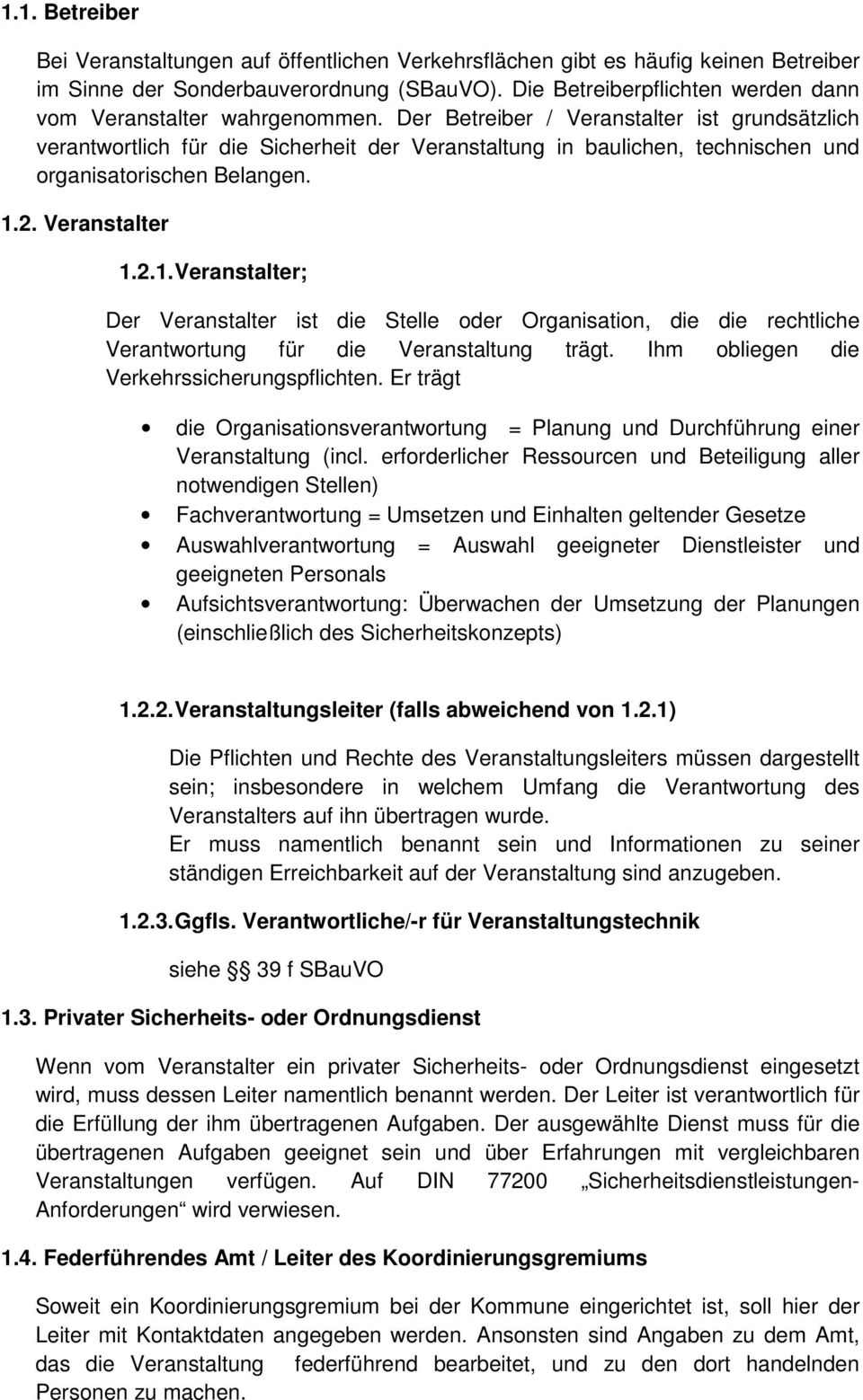 Der Betreiber / Veranstalter ist grundsätzlich verantwortlich für die Sicherheit der Veranstaltung in baulichen, technischen und organisatorischen Belangen. 1.