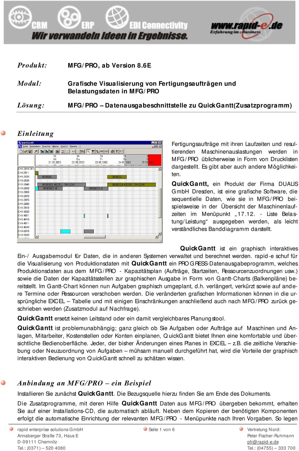 ihren Laufzeiten und resultierenden Maschinenauslastungen werden in MFG/PRO üblicherweise in Form von Drucklisten dargestellt. Es gibt aber auch andere Möglichkeiten.