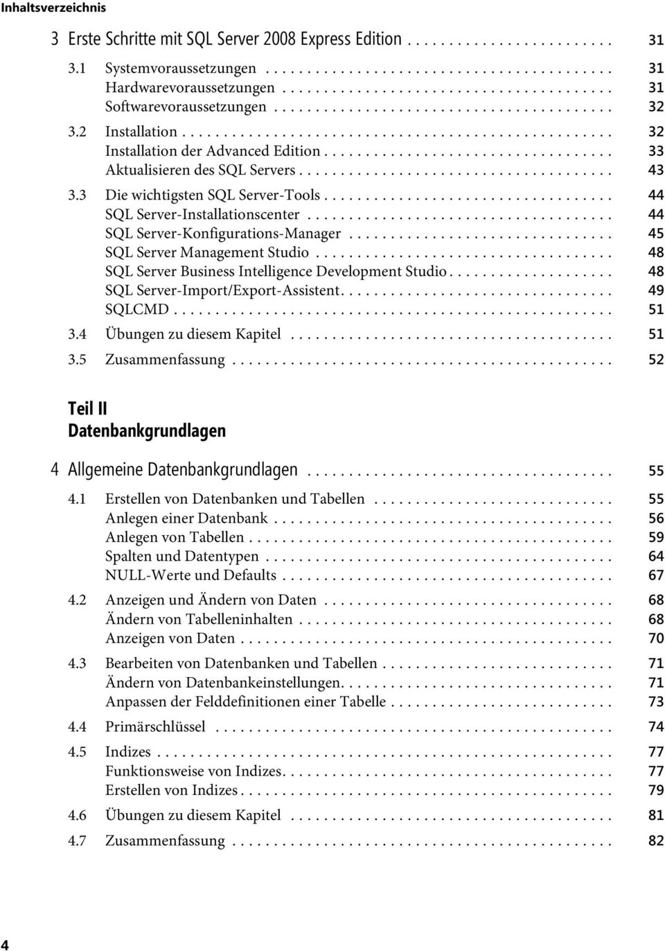 .. 45 SQL Server Management Studio... 48 SQL Server Business Intelligence Development Studio... 48 SQL Server-Import/Export-Assistent... 49 SQLCMD... 51 3.4 Übungen zu diesem Kapitel... 51 3.5 Zusammenfassung.