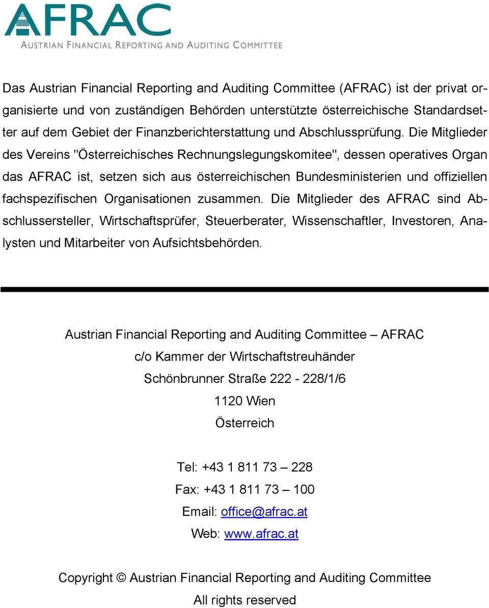 Die Mitglieder des Vereins "Österreichisches Rechnungslegungskomitee", dessen operatives Organ das AFRAC ist, setzen sich aus österreichischen Bundesministerien und offiziellen fachspezifischen