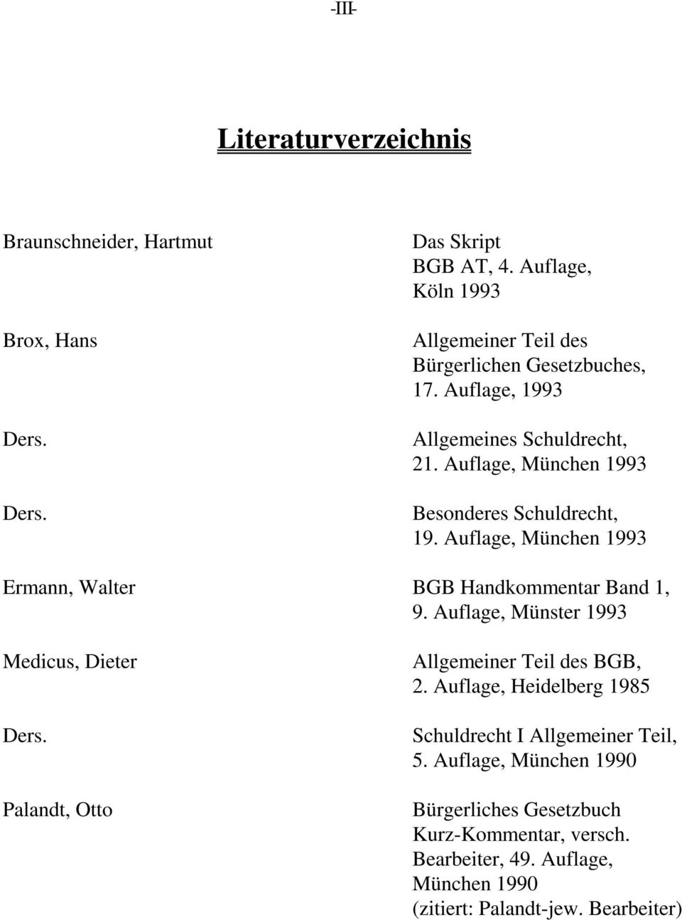 Auflage, München 1993 Besonderes Schuldrecht, 19. Auflage, München 1993 Ermann, Walter BGB Handkommentar Band 1, 9.