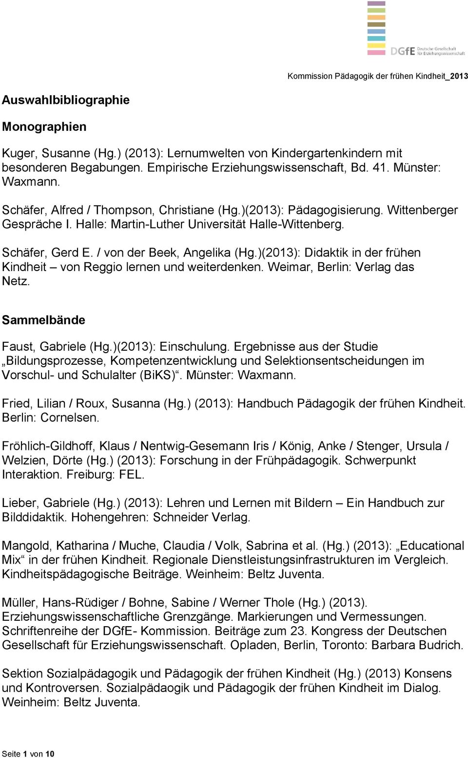 Halle: Martin-Luther Universität Halle-Wittenberg. Schäfer, Gerd E. / von der Beek, Angelika (Hg.)(2013): Didaktik in der frühen Kindheit von Reggio lernen und weiterdenken.