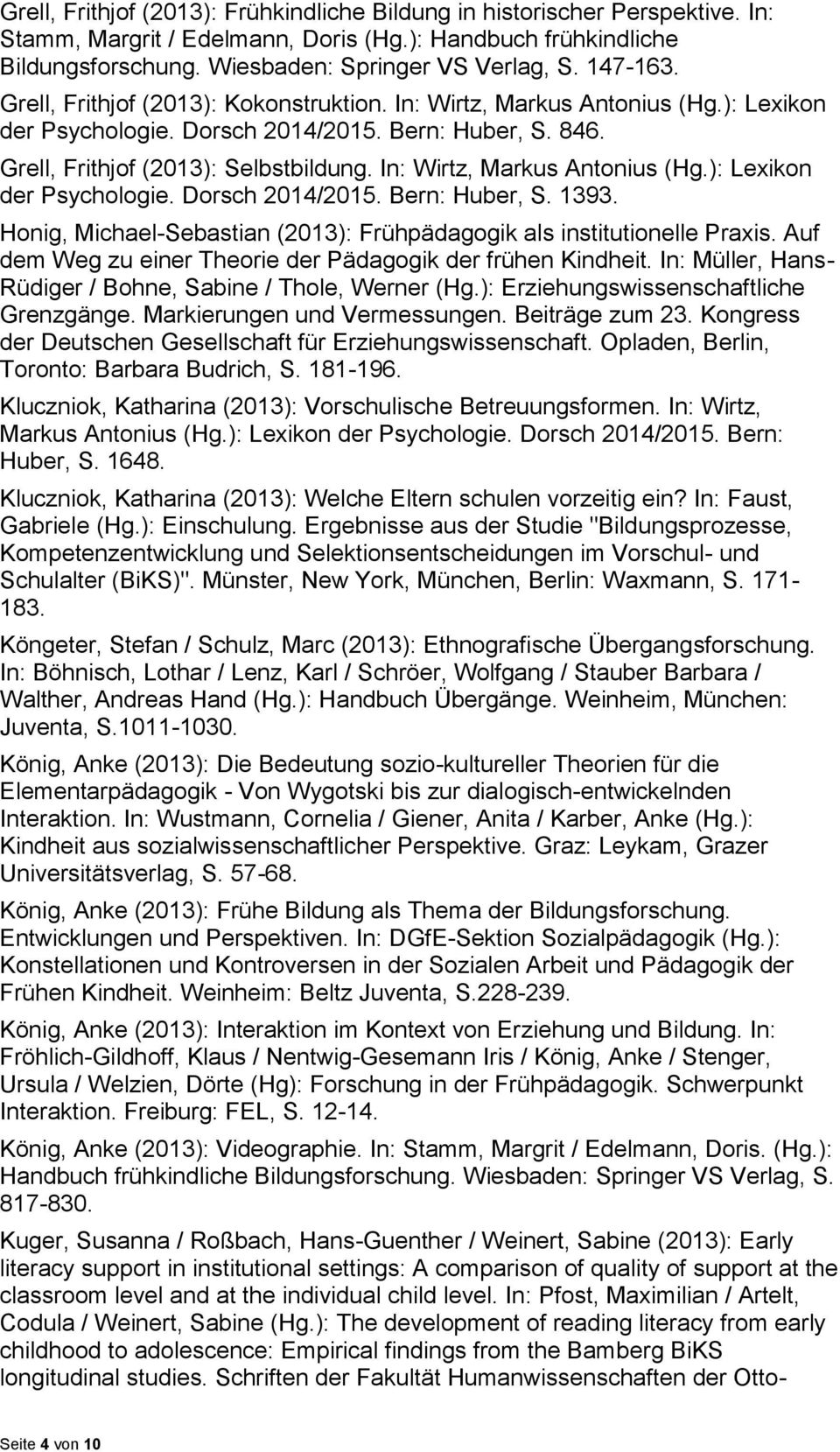 In: Wirtz, Markus Antonius (Hg.): Lexikon der Psychologie. Dorsch 2014/2015. Bern: Huber, S. 1393. Honig, Michael-Sebastian (2013): Frühpädagogik als institutionelle Praxis.