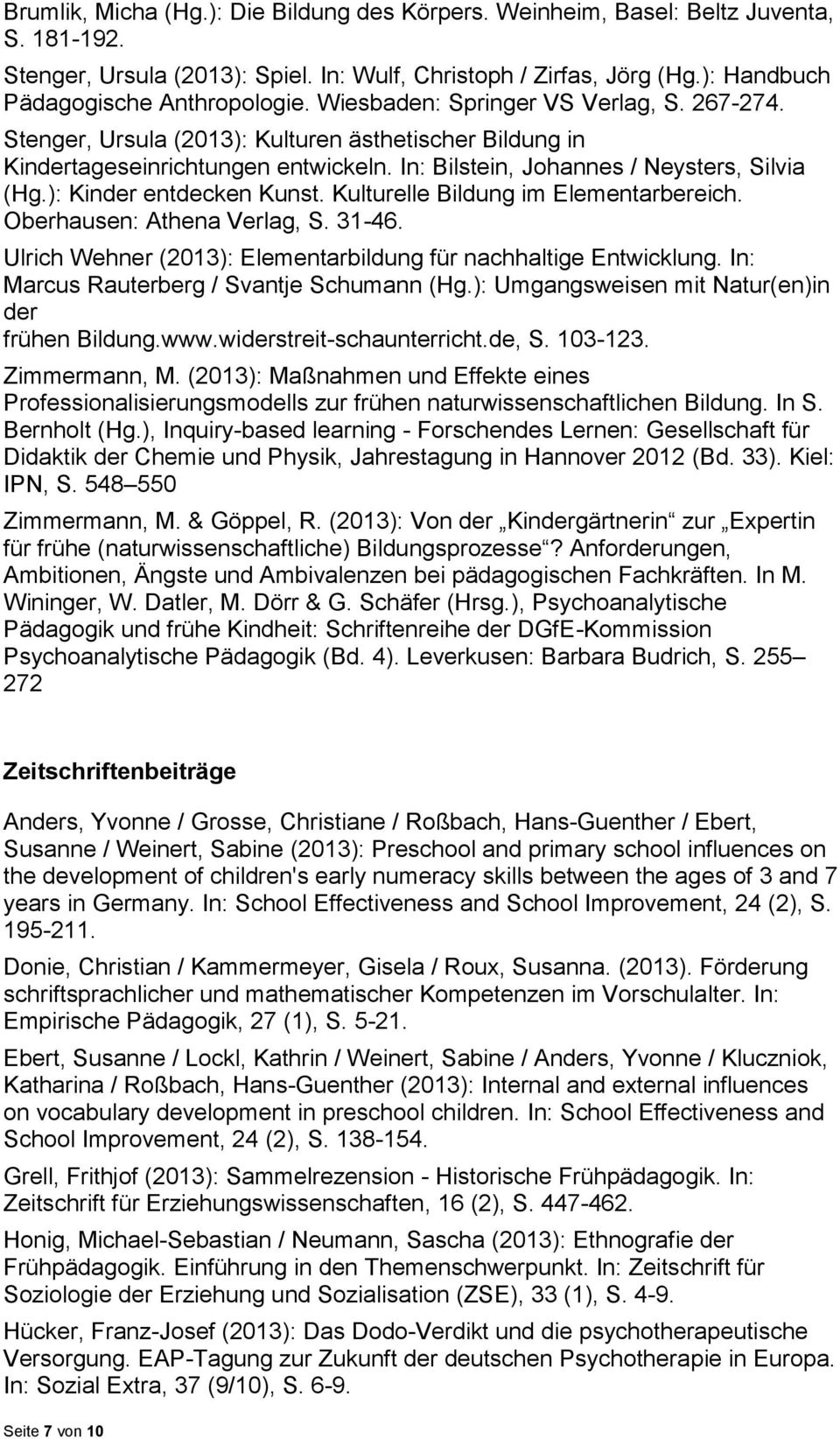 ): Kinder entdecken Kunst. Kulturelle Bildung im Elementarbereich. Oberhausen: Athena Verlag, S. 31-46. Ulrich Wehner (2013): Elementarbildung für nachhaltige Entwicklung.