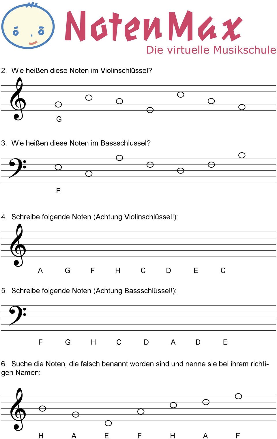 Schreibe folgende Noten (Achtung Violinschlüssel!): A G F H C D E C 5.