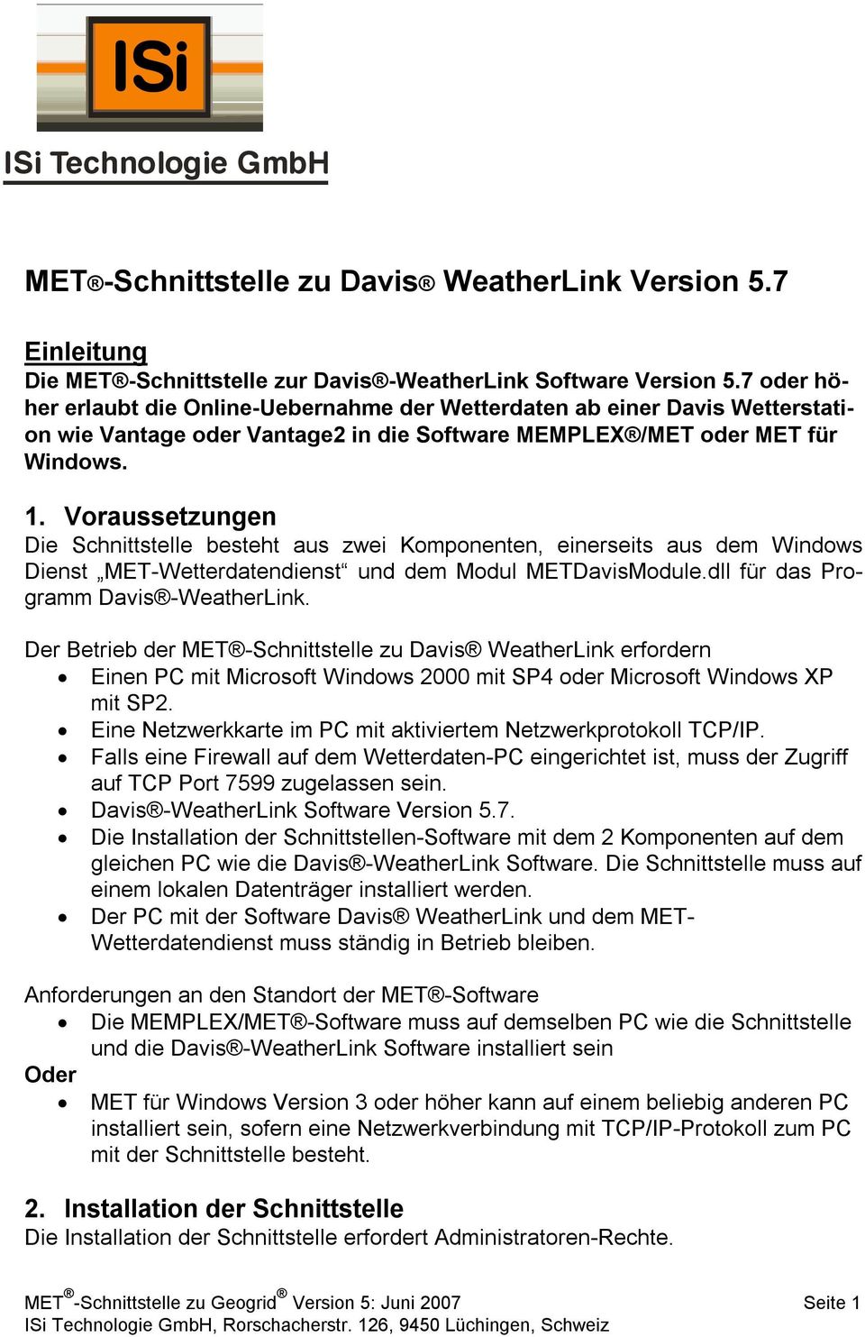 Voraussetzungen Die Schnittstelle besteht aus zwei Komponenten, einerseits aus dem Windows Dienst MET-Wetterdatendienst und dem Modul METDavisModule.dll für das Programm Davis -WeatherLink.