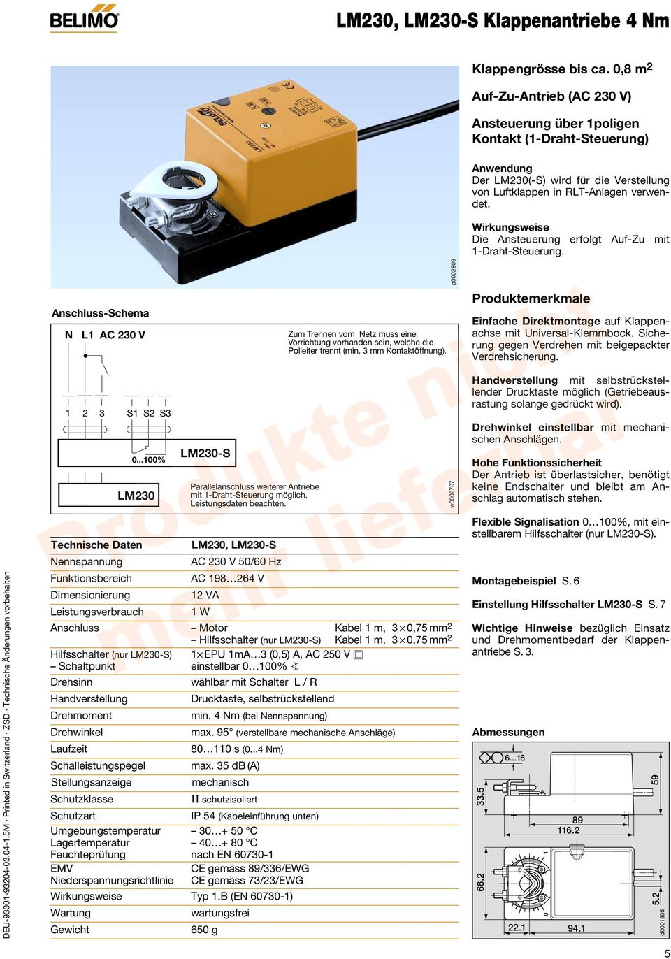 Wirkungsweise Die Ansteuerung erfolgt Auf-Zu mit -Draht-Steuerung. DEU-900-904-0.04-.M Printed in Switzerland ZSD echnische Änderungen vorbehalten Anschluss-Schema N L AC 0 V S S S 0.