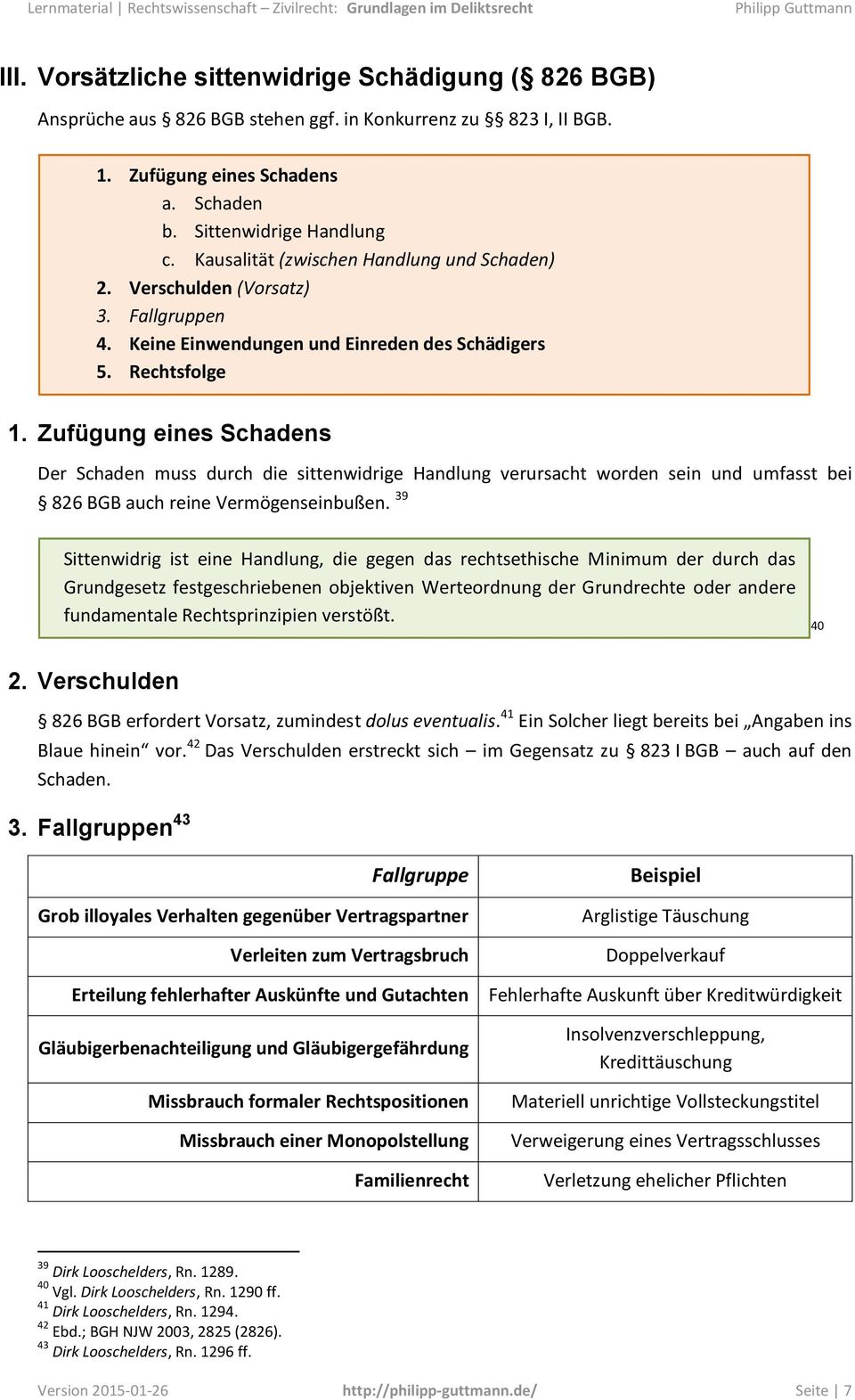 Zufügung eines Schadens Der Schaden muss durch die sittenwidrige Handlung verursacht worden sein und umfasst bei 826 BGB auch reine Vermögenseinbußen.