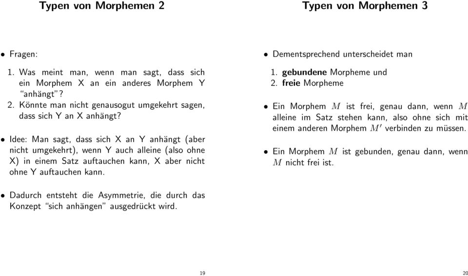 Dementsprechend unterscheidet man 1. gebundene Morpheme und 2.