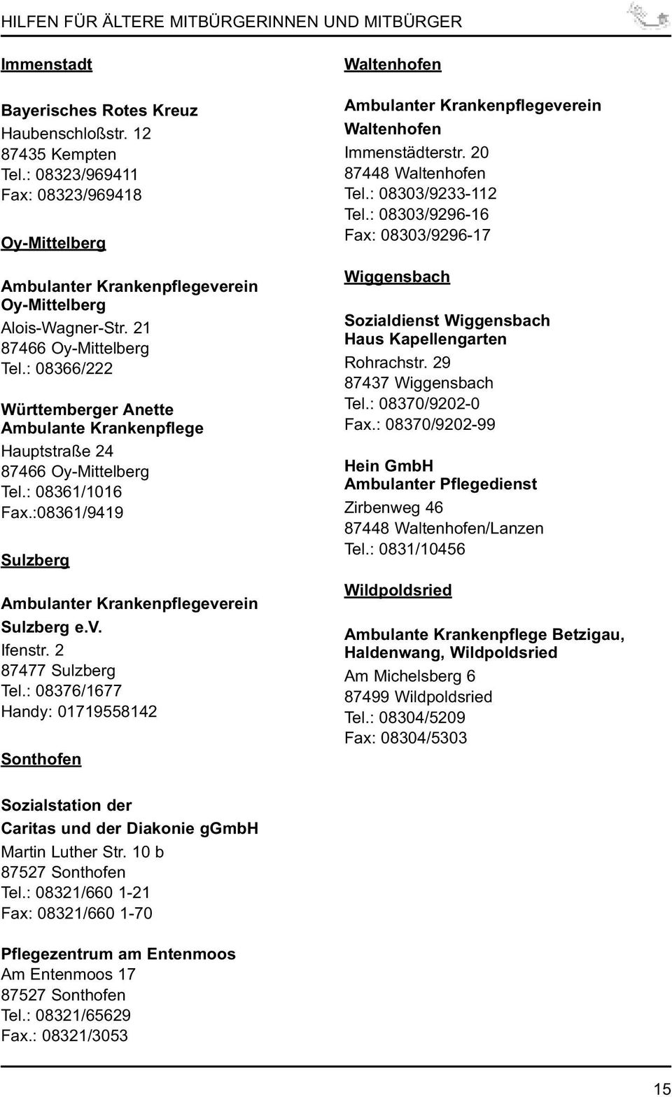 2 87477 Sulzberg Tel.: 08376/1677 Handy: 01719558142 Sonthofen Waltenhofen Ambulanter Krankenpflegeverein Waltenhofen Immenstädterstr. 20 87448 Waltenhofen Tel.: 08303/9233-112 Tel.