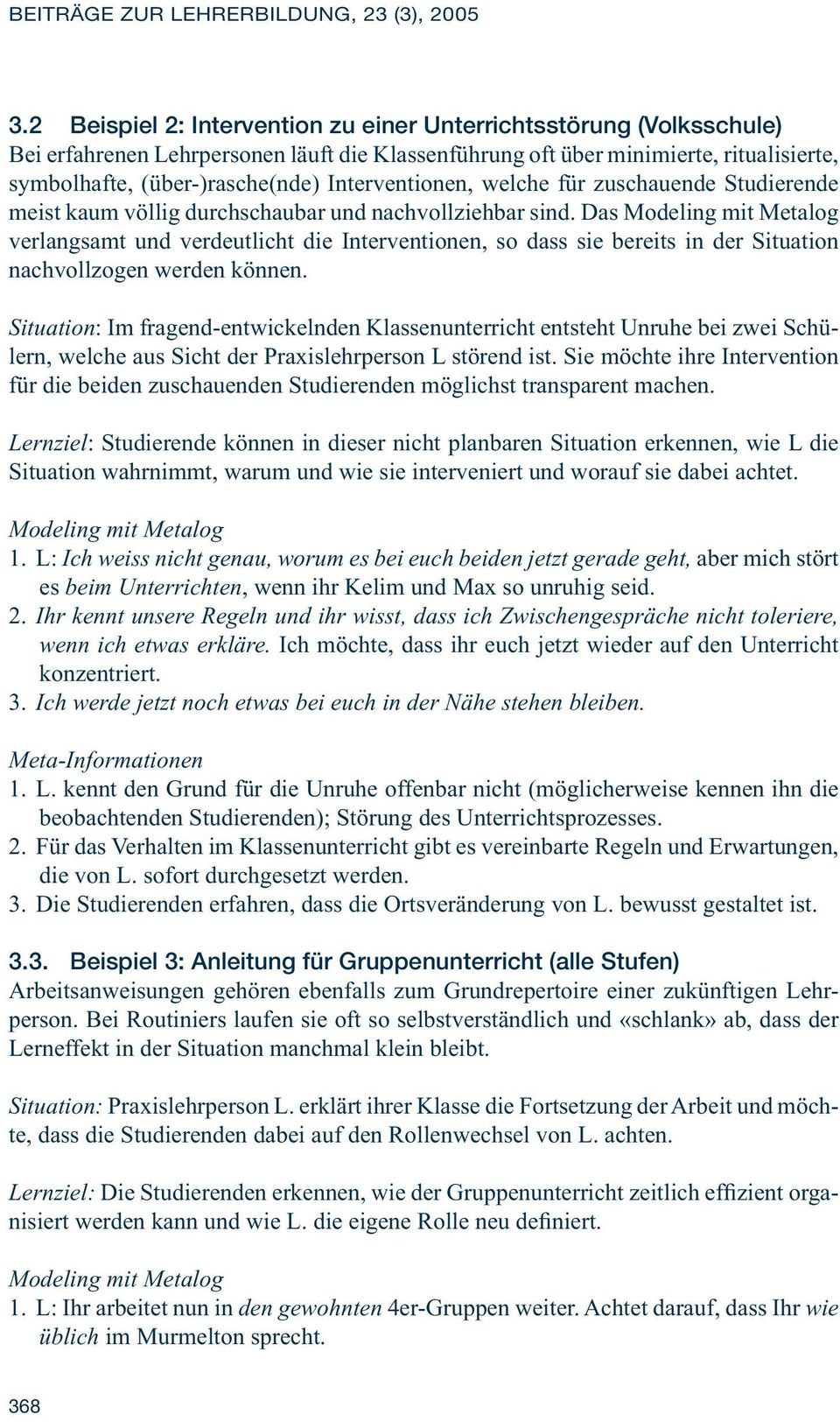 Interventionen, welche für zuschauende Studierende meist kaum völlig durchschaubar und nachvollziehbar sind.