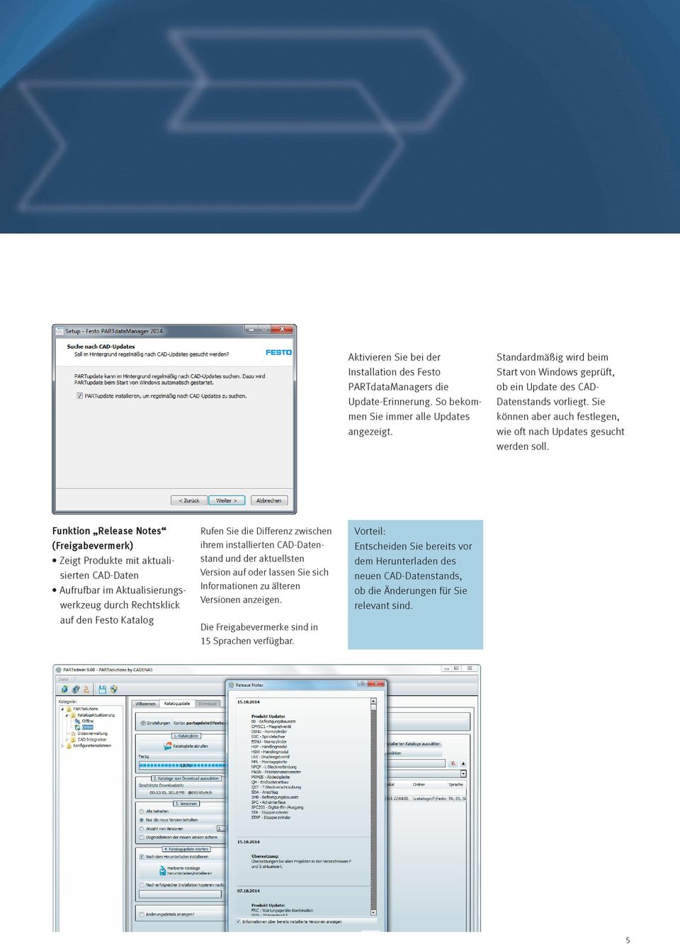 Funktion Release Notes (Freigabevermerk) Zeigt Produkte mit aktualisierten CAD-Daten Aufrufbar im Aktualisierungswerkzeug durch Rechtsklick auf den Festo Katalog Rufen Sie die Differenz zwischen