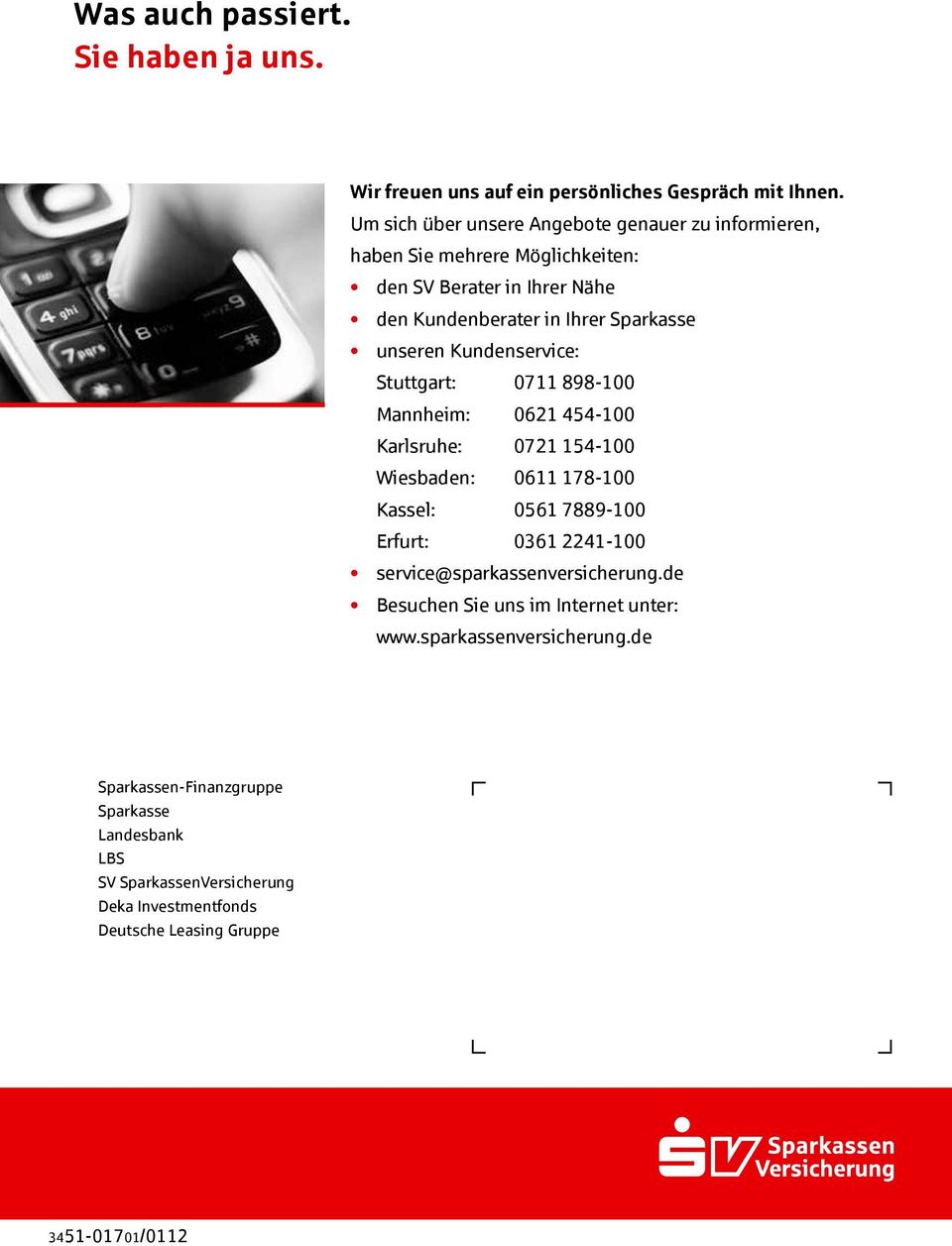 Kundenservice: Stuttgart: 0711 898-100 Mannheim: 0621 454-100 Karlsruhe: 0721 154-100 Wiesbaden: 0611 178-100 Kassel: 0561 7889-100 Erfurt: 0361 2241-100
