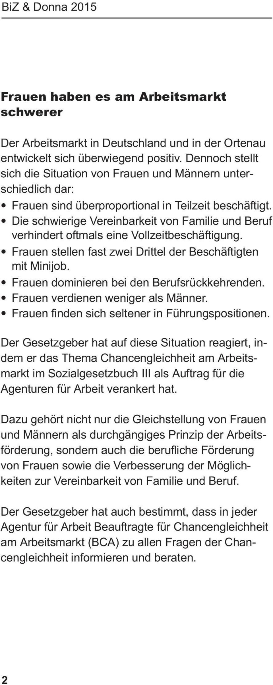 Die schwierige Vereinbarkeit von Familie und Beruf verhindert oftmals eine Vollzeitbeschäftigung. Frauen stellen fast zwei Drittel der Beschäftigten mit Minijob.