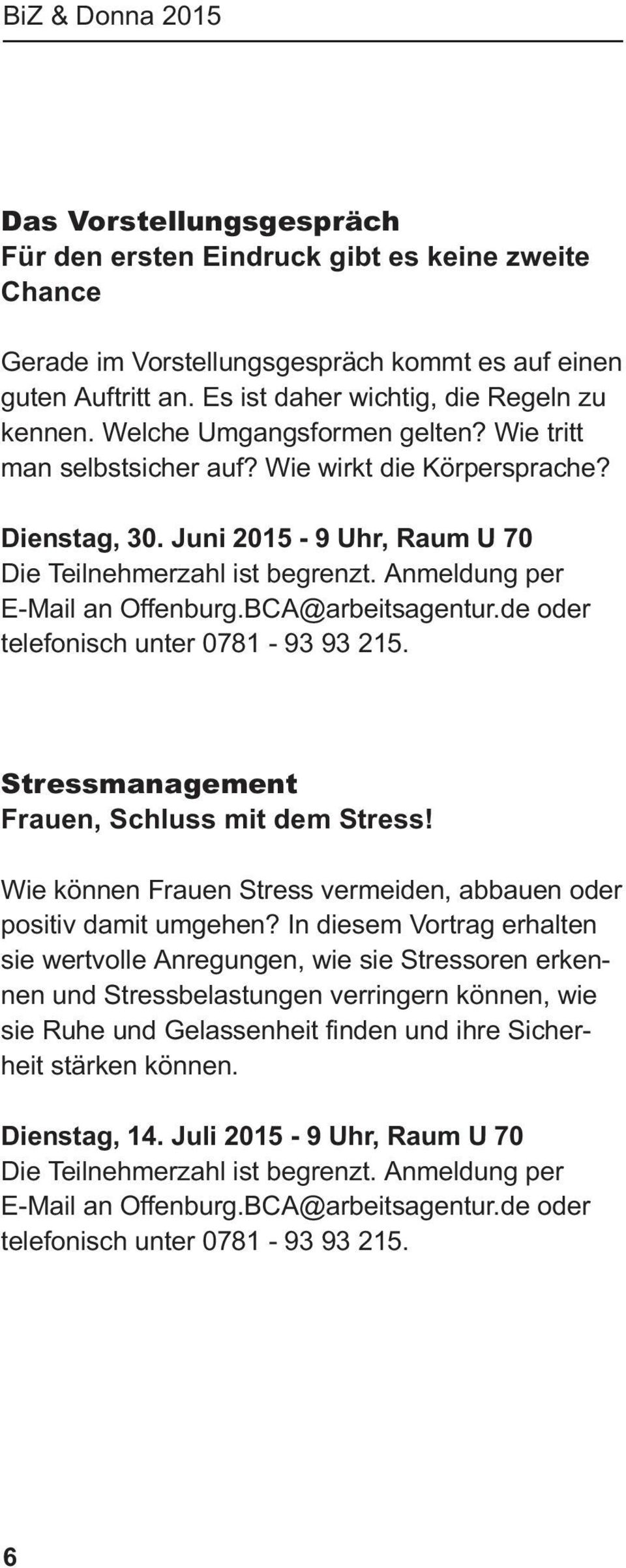 BCA@arbeitsagentur.de oder telefonisch unter 0781-93 93 215. Stressmanagement Frauen, Schluss mit dem Stress! Wie können Frauen Stress vermeiden, abbauen oder positiv damit umgehen?