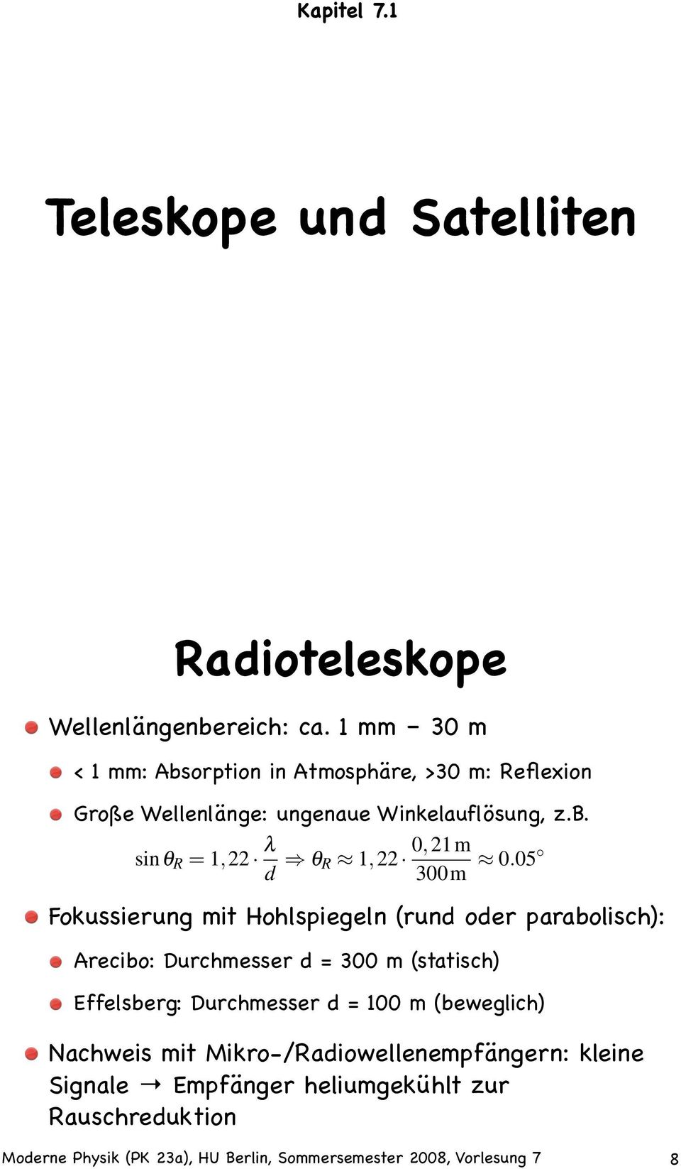 05 Fokussierung mit Hohlspiegeln (rund oder parabolisch): Arecibo: Durchmesser d = 300 m (statisch) Effelsberg: