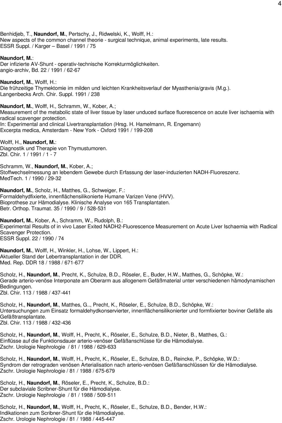 : Die frühzeitige Thymektomie im milden und leichten Krankheitsverlauf der Myasthenia/gravis (M.g.). Langenbecks Arch. Chir. Suppl. 1991 / 238, Wolff, H., Schramm, W., Kober, A.