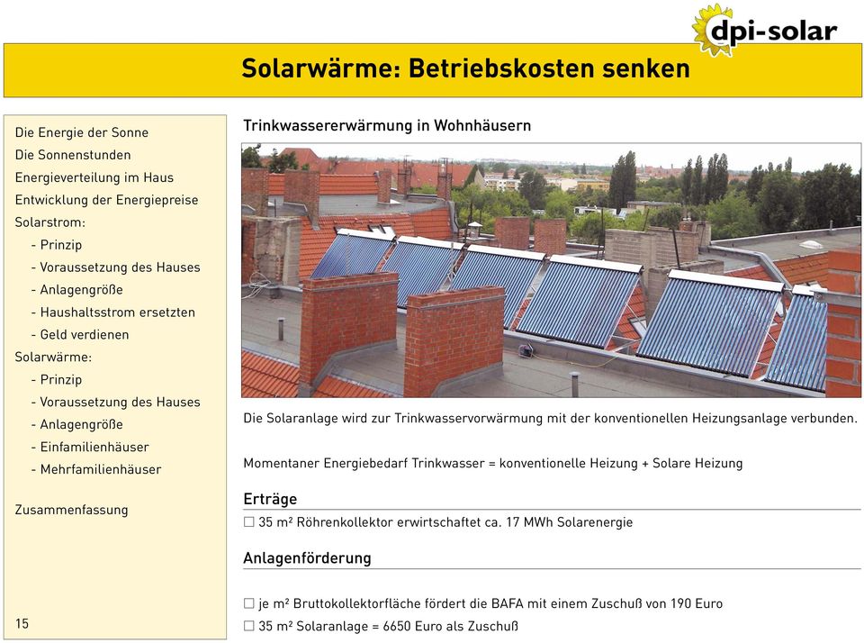Momentaner Energiebedarf Trinkwasser = konventionelle Heizung + Solare Heizung Erträge 35 m² Röhrenkollektor