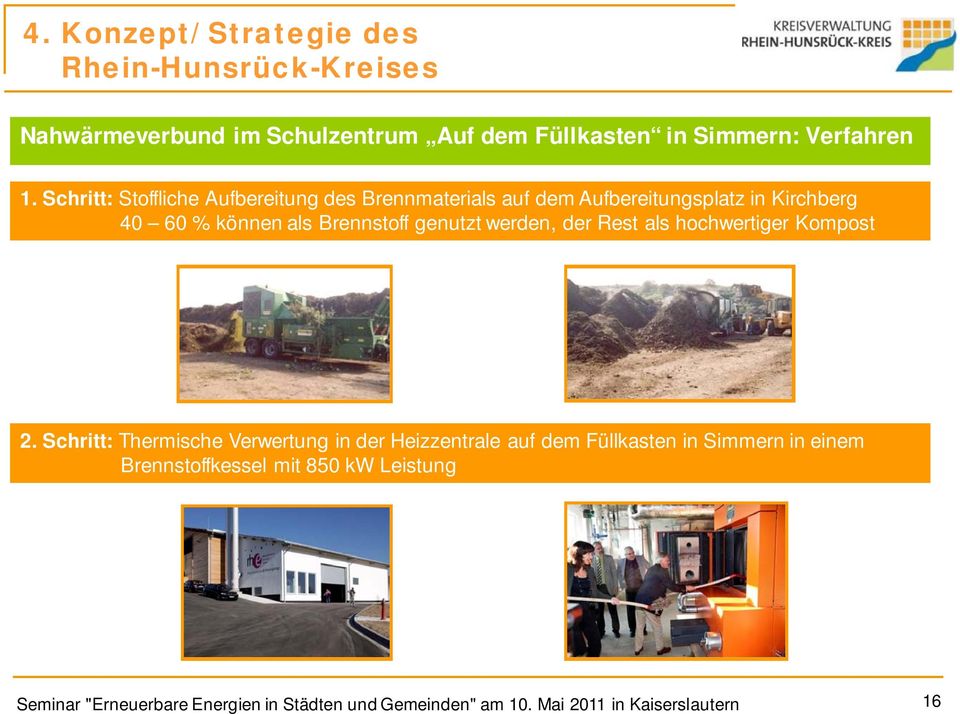Schritt: Stoffliche Aufbereitung des Brennmaterials auf dem Aufbereitungsplatz in Kirchberg 40 60 % können als Brennstoff