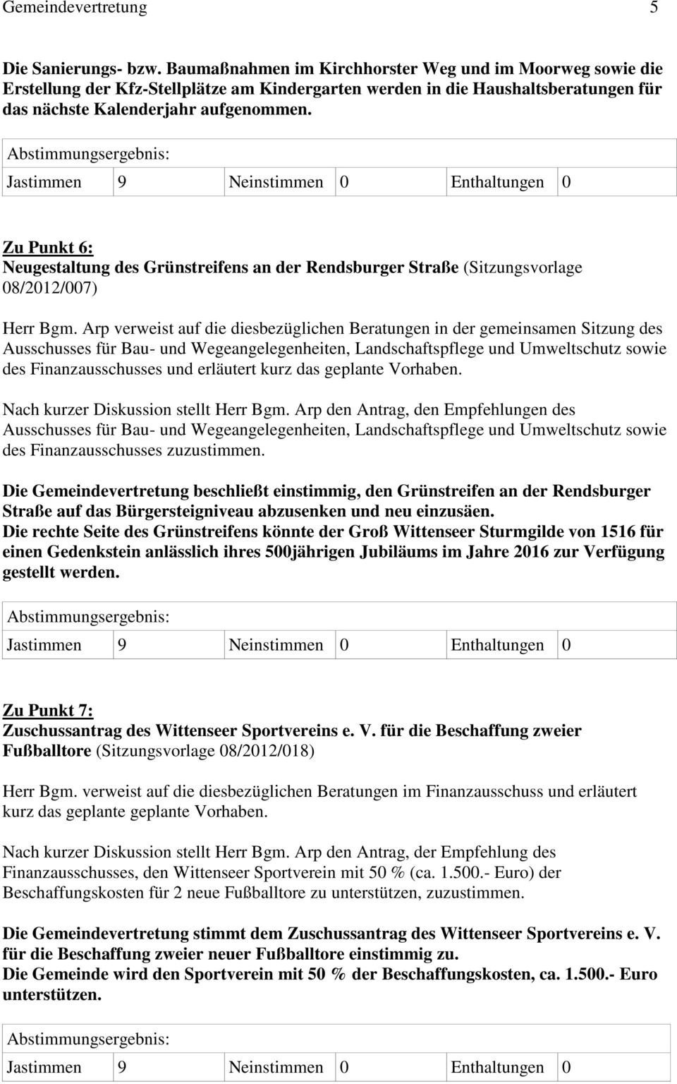 Zu Punkt 6: Neugestaltung des Grünstreifens an der Rendsburger Straße (Sitzungsvorlage 08/2012/007) Herr Bgm.
