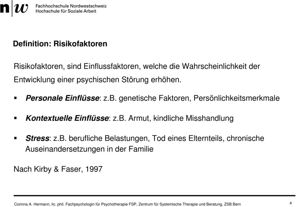 b. berufliche Belastungen, Tod eines Elternteils, chronische Auseinandersetzungen in der Familie Nach Kirby & Faser, 1997 Corinna A.