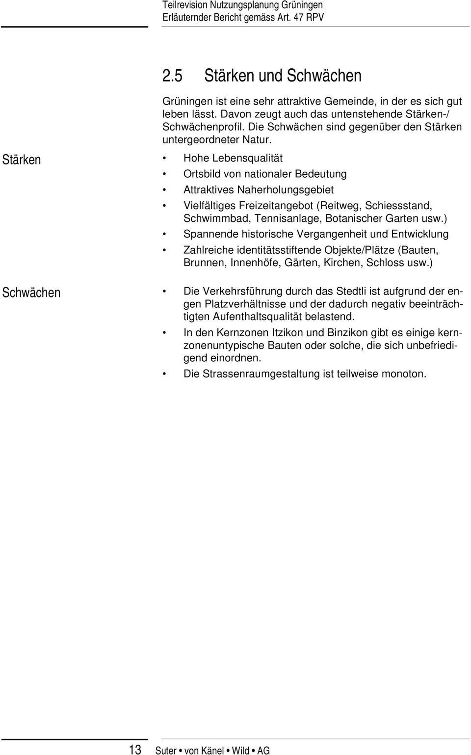 Stärken Hohe Lebensqualität Ortsbild von nationaler Bedeutung Attraktives Naherholungsgebiet Vielfältiges Freizeitangebot (Reitweg, Schiessstand, Schwimmbad, Tennisanlage, Botanischer Garten usw.