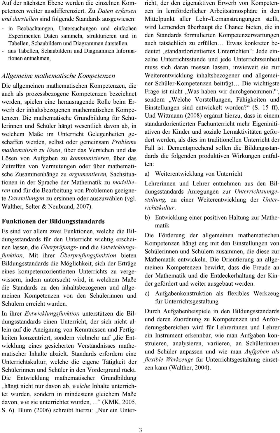 Diagrammen darstellen, - aus Tabellen, Schaubildern und Diagrammen Informationen entnehmen, Allgemeine mathematische Kompetenzen Die allgemeinen mathematischen Kompetenzen, die auch als