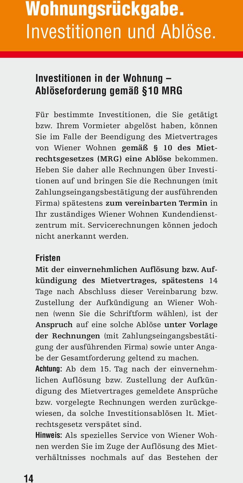 Heben Sie daher alle Rechnungen über Investitionen auf und bringen Sie die Rechnungen (mit Zahlungseingangsbestätigung der ausführenden Firma) spätestens zum vereinbarten Termin in Ihr zuständiges