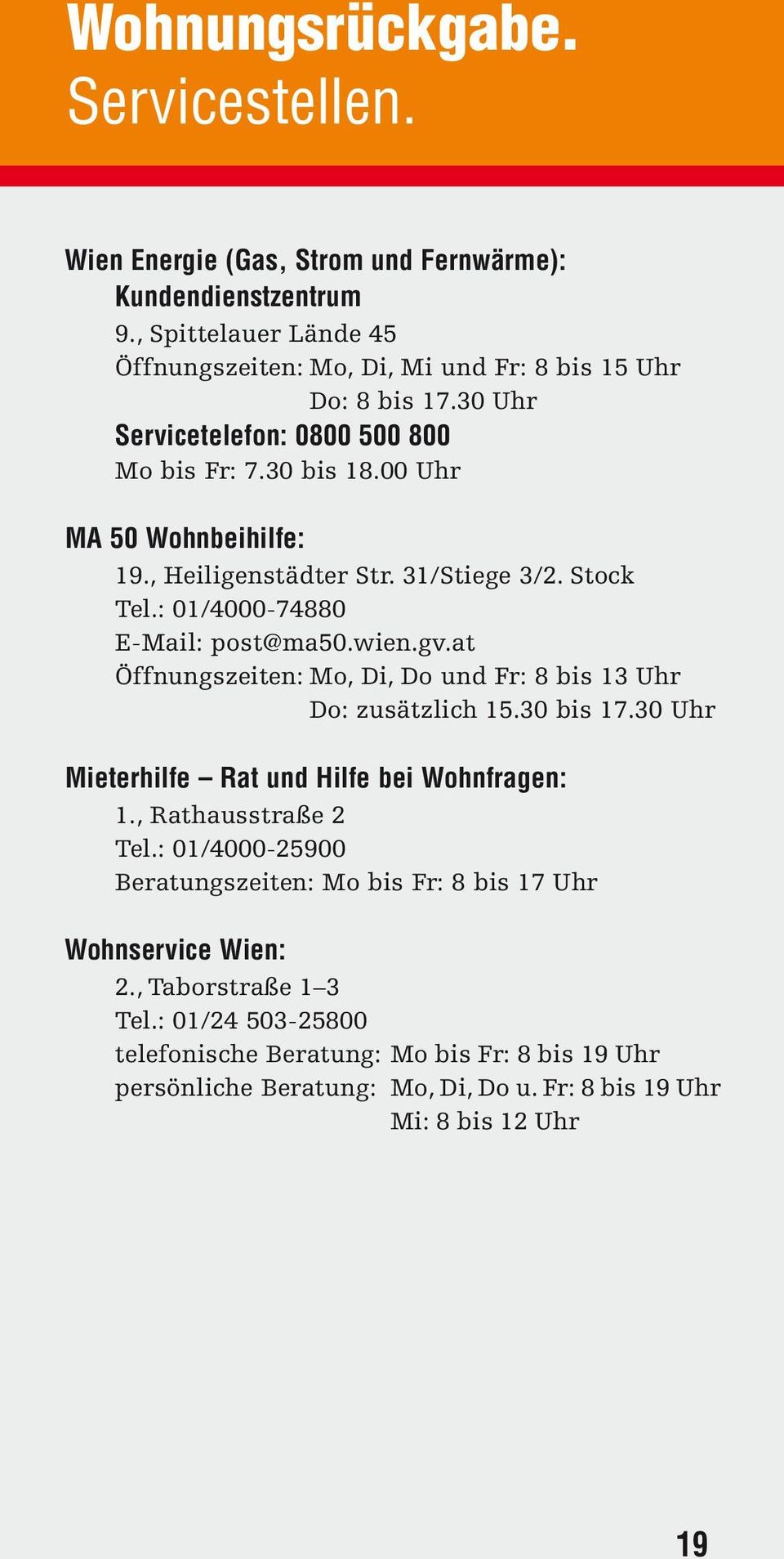 at Öffnungszeiten: Mo, Di, Do und Fr: 8 bis 13 Uhr Do: zusätzlich 15.30 bis 17.30 Uhr Mieterhilfe Rat und Hilfe bei Wohnfragen: 1., Rathausstraße 2 Tel.