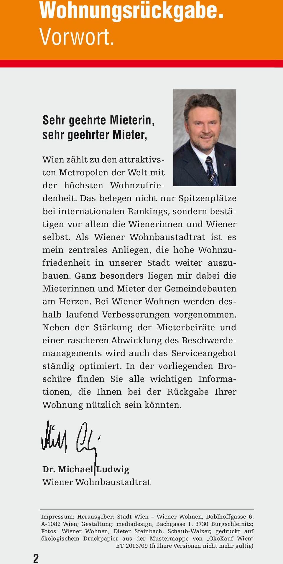 Als Wiener Wohnbaustadtrat ist es mein zentrales Anliegen, die hohe Wohnzufriedenheit in unserer Stadt weiter auszubauen.