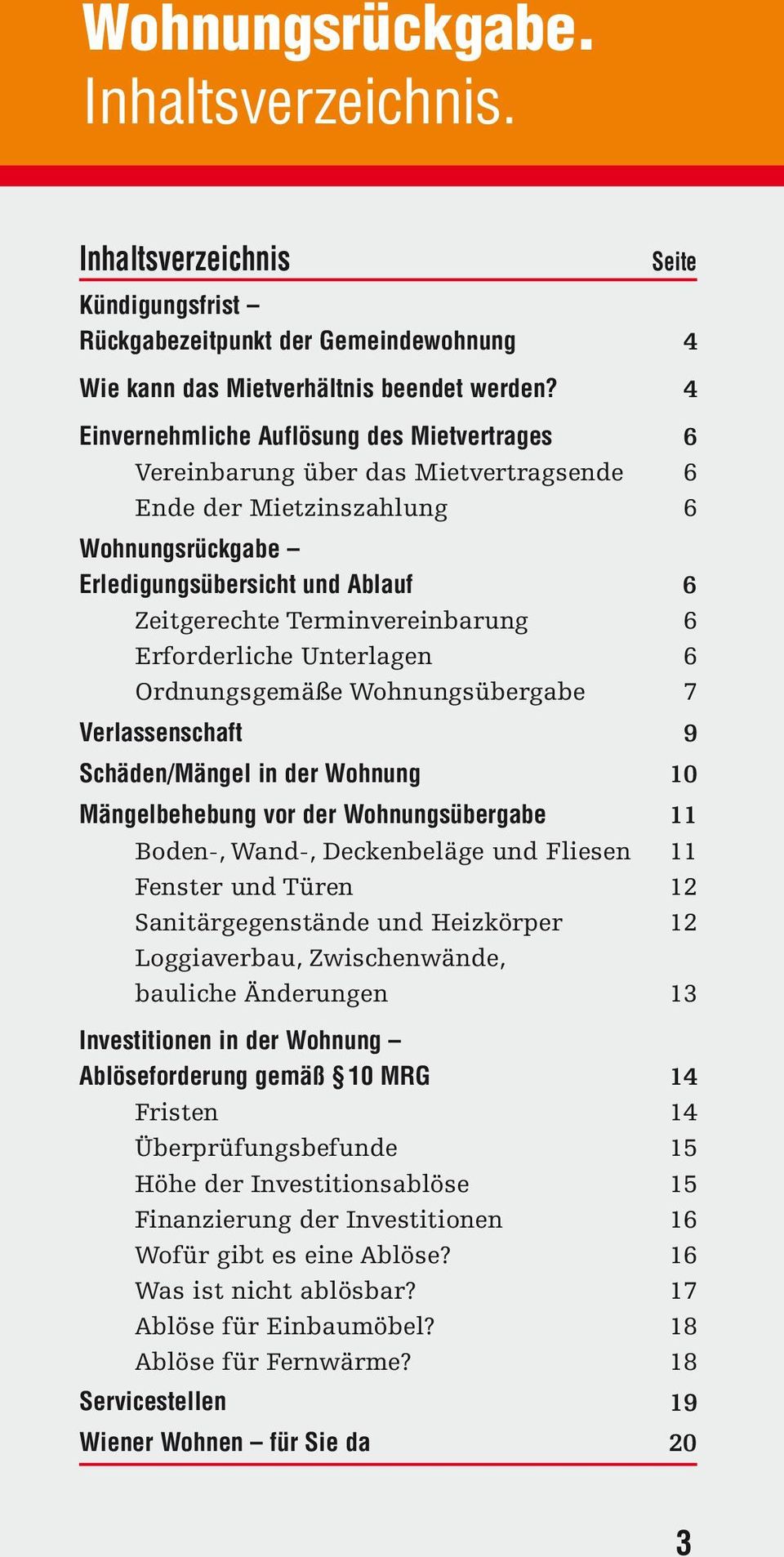 6 Erforderliche Unterlagen 6 Ordnungsgemäße Wohnungsübergabe 7 Verlassenschaft 9 Schäden/Mängel in der Wohnung 10 Mängelbehebung vor der Wohnungsübergabe 11 Boden-, Wand-, Deckenbeläge und Fliesen 11