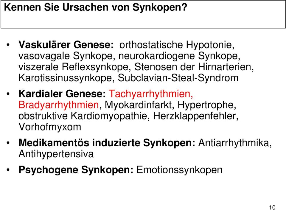 Stenosen der Hirnarterien, Karotissinussynkope, Subclavian-Steal-Syndrom Kardialer Genese: Tachyarrhythmien,