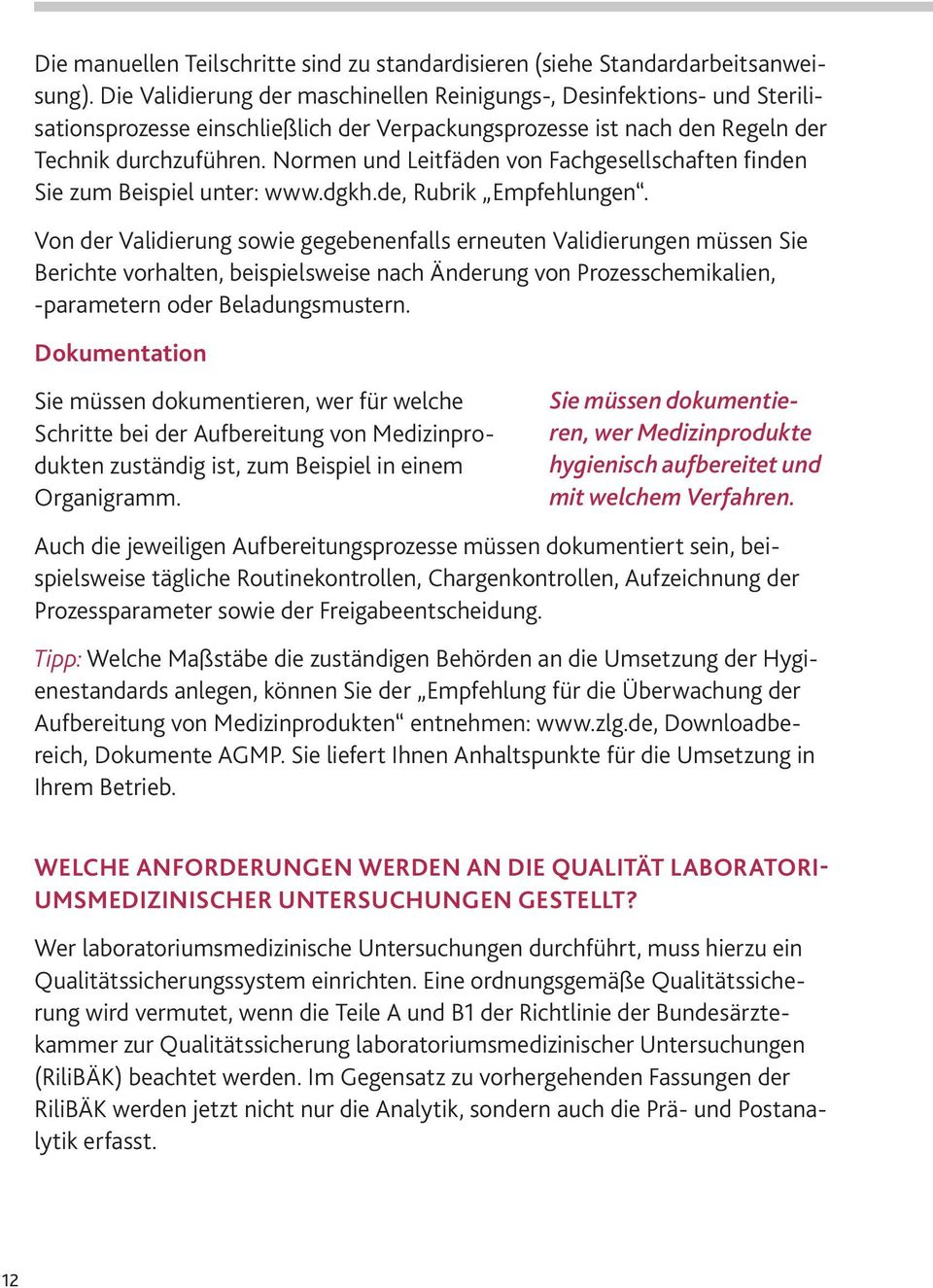 Normen und Leitfäden von Fachgesellschaften finden Sie zum Beispiel unter: www.dgkh.de, Rubrik Empfehlungen.