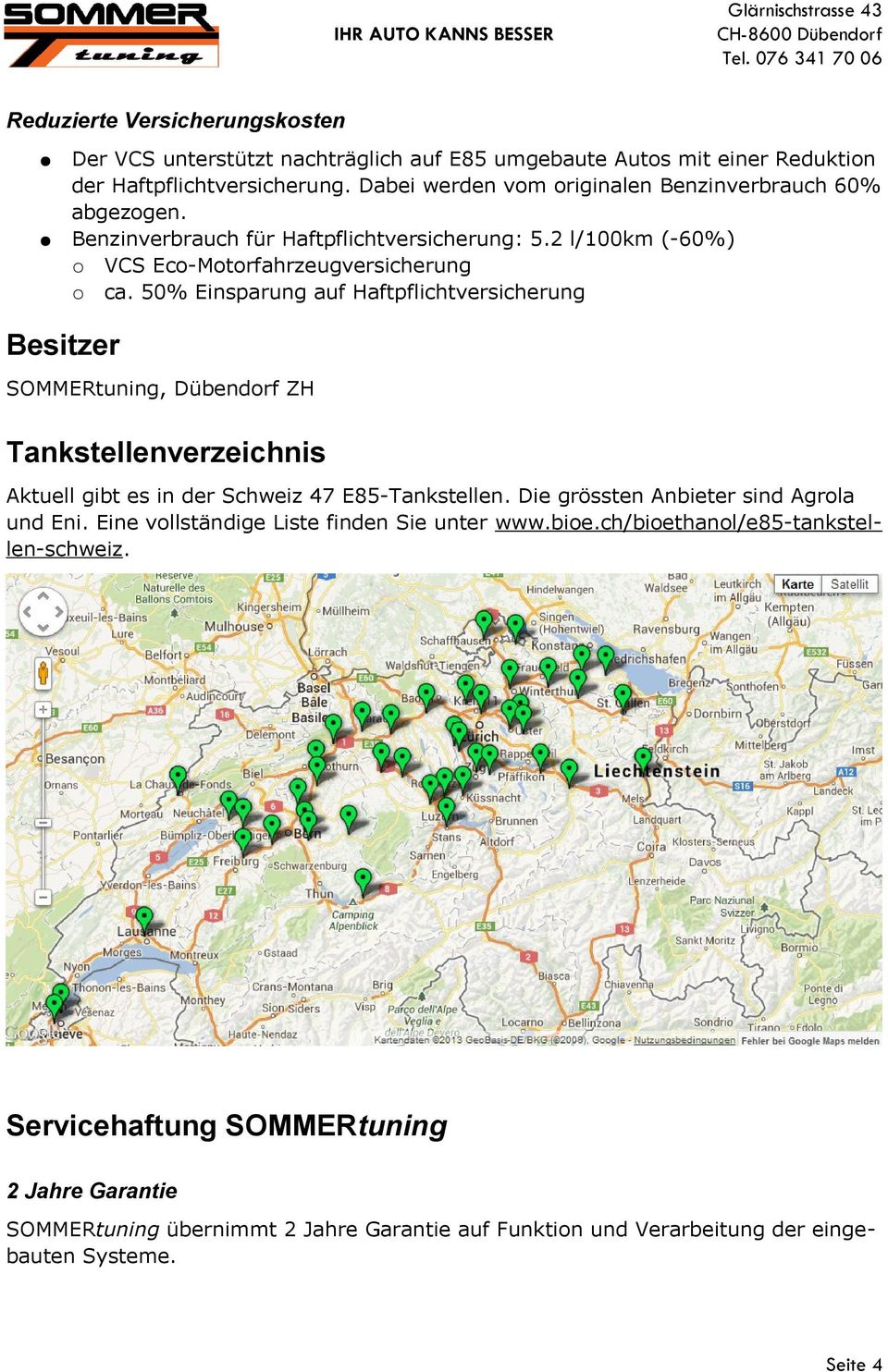 50% Einsparung auf Haftpflichtversicherung Besitzer SOMMERtuning, Dübendorf ZH Tankstellenverzeichnis Aktuell gibt es in der Schweiz 47 E85-Tankstellen.