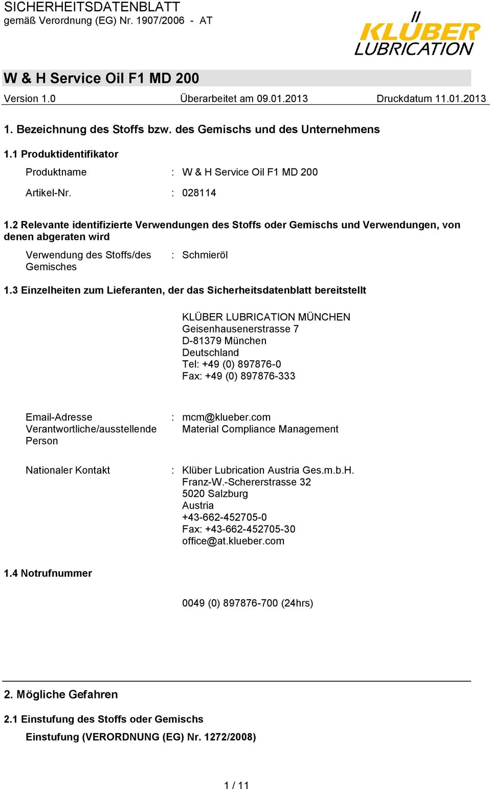 3 Einzelheiten zum Lieferanten, der das Sicherheitsdatenblatt bereitstellt KLÜBER LUBRICATION MÜNCHEN Geisenhausenerstrasse 7 D-81379 München Deutschland Tel: +49 (0) 897876-0 Fax: +49 (0) 897876-333