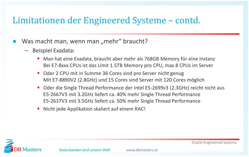 5TB Memory pro CPU, max8 CPUs im Server Oder 2 CPU mit in Summe 36 Cores sind pro Server nicht genug Mit E7-8890V2 (2.
