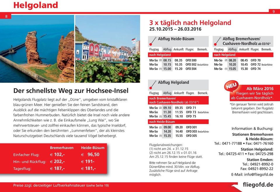45 OFD 72 Bedarfslinie Mo-So (1) 15.05 15.30 OFD 74 Der schnellste Weg zur Hochsee-Insel Helgolands Flugplatz liegt auf der Düne, umgeben vom kristallklaren blau-grünen Meer.