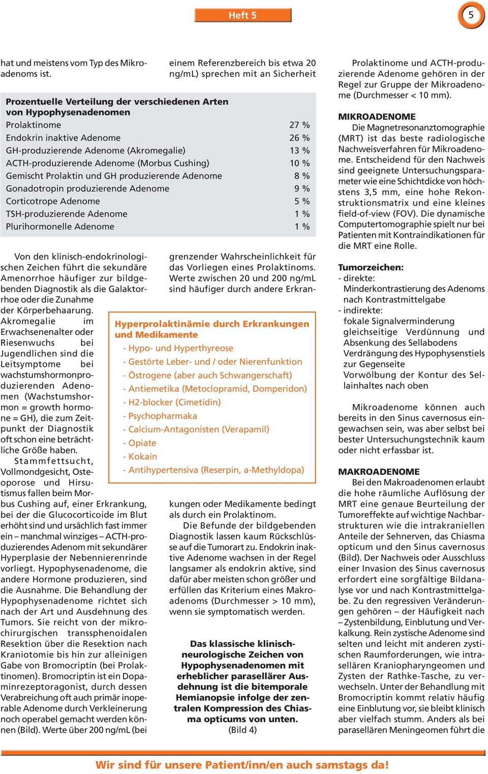 Akromegalie im Erwachsenenalter oder Riesenwuchs bei Jugendlichen sind die Leitsymptome bei wachstumshormonproduzierenden Adenomen (Wachstumshormon = growth hormone = GH), die zum Zeitpunkt der