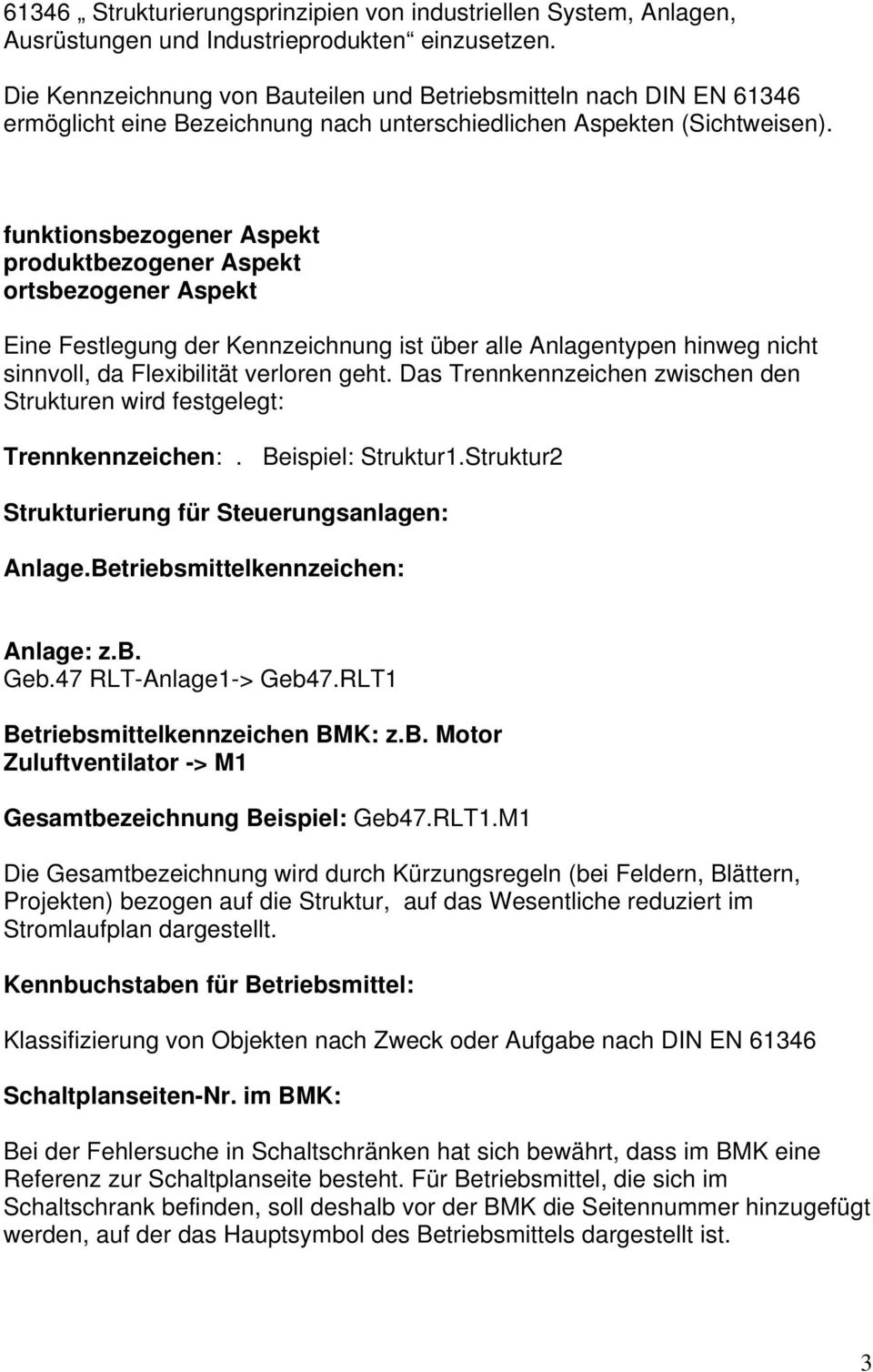 funktionsbezogener Aspekt produktbezogener Aspekt ortsbezogener Aspekt Eine Festlegung der Kennzeichnung ist über alle Anlagentypen hinweg nicht sinnvoll, da Flexibilität verloren geht.