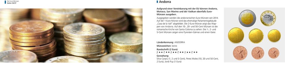 Die 2-Euro-Münze zeigt das Wappen von Andorra. Auf den 10-, 20- und 50-Cent Münzen ist die romanische Kirche von Santa Coloma zu sehen.