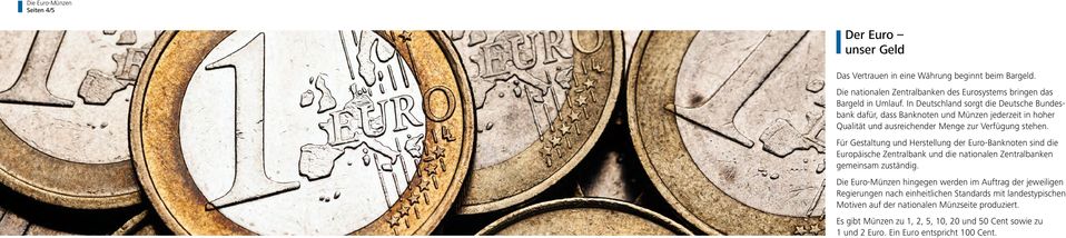 Für Gestaltung und Herstellung der Euro-Banknoten sind die Europäische Zentralbank und die nationalen Zentralbanken gemeinsam zuständig.