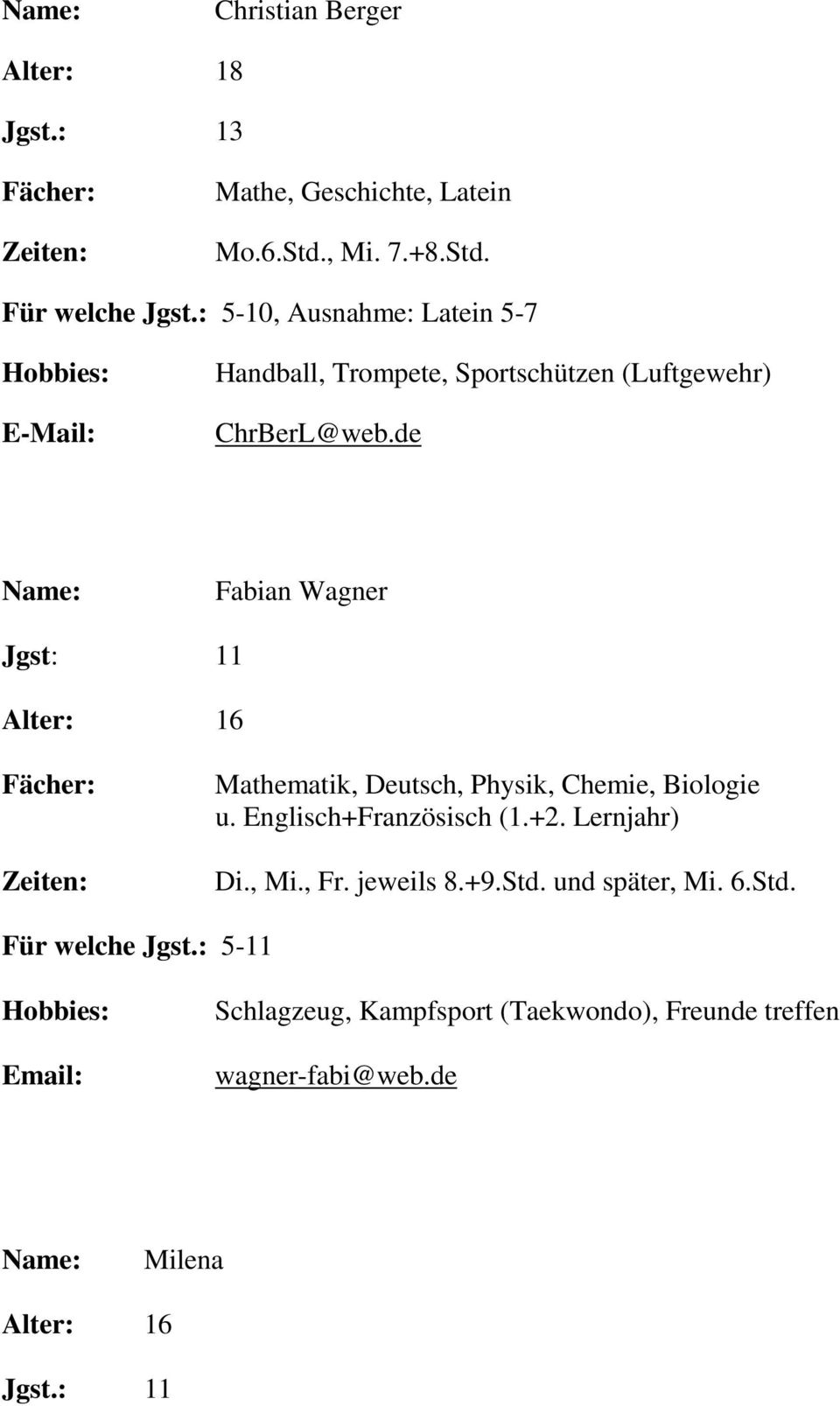 de Fabian Wagner Jgst: 11 Mathematik, Deutsch, Physik, Chemie, Biologie u. Englisch+Französisch (1.+2. Lernjahr) Di.