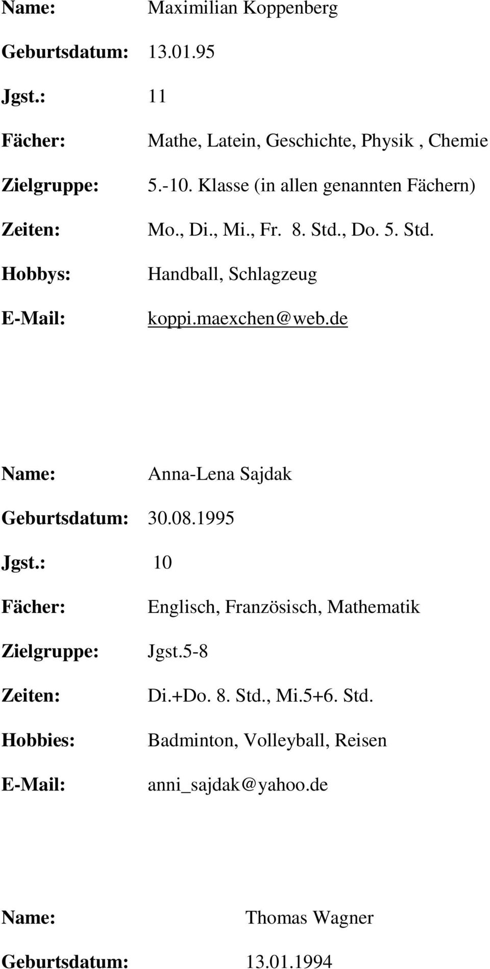 maexchen@web.de Anna-Lena Sajdak Geburtsdatum: 30.08.1995 Jgst.: 10 Englisch, Französisch, Mathematik Jgst.